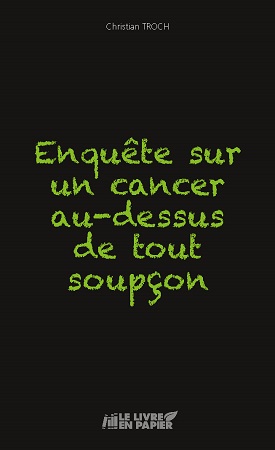 publier-un-livre.com_1759-enquete-sur-un-cancer-au-dessus-de-tout-soupcon