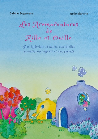 publier-un-livre.com_2267-les-aromaventures-de-aille-et-ouille-des-hydrolats-et-huiles-essentielles-racontes-aux-enfants-et-aux-parents-par-sabine-bogemans-et-illustres-par-nelle-blanche
